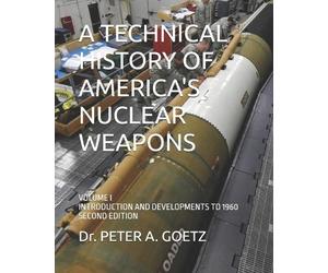 Peter a Goetz A Technical History of America's Nuclear Weapons (Tascabile)
