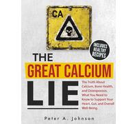 Peter A. Johnso The Great Calcium Lie: The Truth About Calcium, Bone (Tascabile)