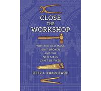Peter A Kwasniewski Close the Workshop (Tascabile)