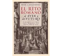 Peter A Kwasniewski El Rito Romano de Ayer y del Futuro (Tascabile)