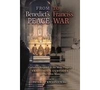 Peter A Kwasniewski From Benedict's Peace to Francis's War (Tascabile)