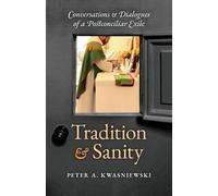 Peter A Kwasniewski Tradition and Sanity (Tascabile)