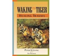 Peter A. Levine Waking the Tiger: Healing Trauma (Tascabile)