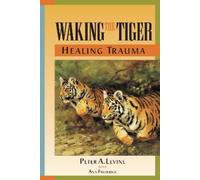 Peter A. Levine Waking the Tiger: Healing Trauma (Tascabile)