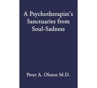 Peter A Olsson A Psychotherapist's Sanctuaries from Soul-Sadness (Tascabile)