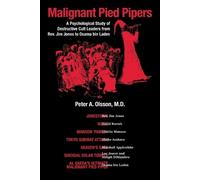 Malignant Pied Pipers: A Psychological Study of Destructive Cult Leaders from Rev. Jim Jones to Osama bin Laden
