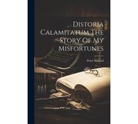 Peter Abelard Distoria Calamitatum The Story Of My Misfortunes (Tascabile)