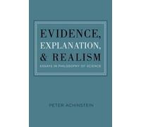 Peter Achinstein Evidence, Explanation, and Realism (Copertina rigida)