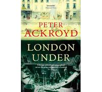 Peter Ackroyd London Under (Tascabile)