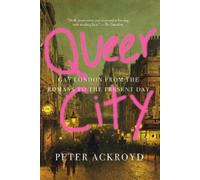Peter Ackroyd Queer City: Gay London from the Romans to the P (Copertina rigida)