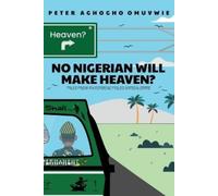 Peter Aghogho Omuvwie No Nigerian Will Make Heaven? (Tascabile)