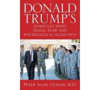 Peter Alan Olss Donald Trump's Dominant Mind, Tragic Flaw, and Psych (Tascabile)