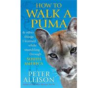 Peter Allison How to Walk a Puma (Tascabile)
