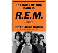 Peter Ames Carlin The Name of This Band Is R.E.M. (Copertina rigida)