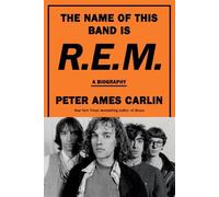 Peter Ames Carlin The Name of This Band Is R.E.M. (Copertina rigida)