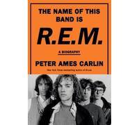 Peter Ames Carlin The Name of This Band Is R.E.M. (Copertina rigida)