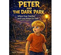PETER AND THE DARK PARK: When fear teaches and love keeps us safe