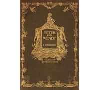 Peter and Wendy: Peter Pan or the Boy Who Wouldn't Grow Up