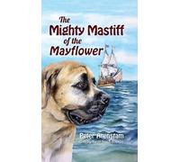 Peter Arenstam The Mighty Mastiff of the Mayflower (Copertina rigida)