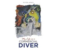 Peter Atkey My Life as a Commercial Diver (Tascabile)