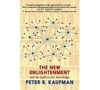 Peter B. Kaufma The New Enlightenment and the Fight to Free Knowledg (Tascabile)