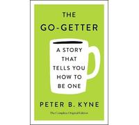 Peter B Kyne El The Go-Getter: A Story That Tells You How to Be One; (Tascabile)