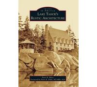 Peter B. Mires Lake Tahoe’s Rustic Architecture (Tascabile) Images of America