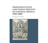 Peter B. Villel Indigenous Elites and Creole Identity in Colonial Me (Tascabile)