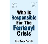 Peter Barski Who Is Responsible For The Fentanyl Crisis (Tascabile)
