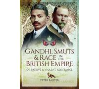 Peter Baxter Gandhi, Smuts and Race in the British Empire (Tascabile)