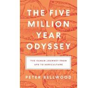The Five Million Year Odyssey: The Human Journey from Ape to Agriculture