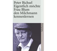 Peter Bichsel Eigentlich möchte Frau Blum den Milchmann kennenlernen (Tascabile)