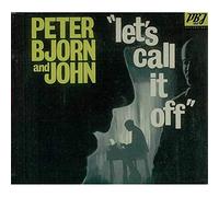 Peter, Bjorn and John - Let's Call the Whole Thing Off