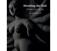 Peter Bjørn Franceschi Moulding the Void (Copertina rigida)