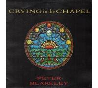 PETER BLAKELEY / CRYING IN THE CHAPEL