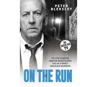 Peter Bleksley On the Run - TV's Top Fugitive Hunter Investigates th (Tascabile)