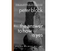 Peter Block The Answer to How is Yes: Stop Looking for Help in All t (Tascabile)