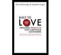 Peter Boatwright Built to Love: Creating Products That Capti (Copertina rigida)