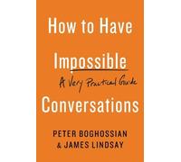 Peter Boghossian James Lindsay How to Have Impossible Conversations (Tascabile)