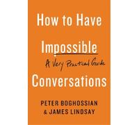 Peter Boghossian James Lindsay How to Have Impossible Conversations (Tascabile)
