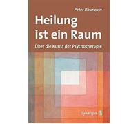 Peter Bourquin Heilung ist ein Raum: Über die Kunst der Psychotherap (Tascabile)