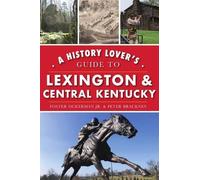 Peter Brackney Foster A History Lover's Guide to Lexington and Cent (Tascabile)