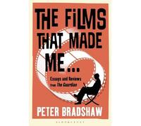 Peter Bradshaw The Films That Made Me... (Tascabile)
