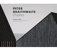 Peter Braithwaite Studio: Natural Forces: Design & Craft of a Nova Scotian Architectural Identity