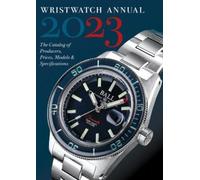 Wristwatch Annual 2023: The Catalog of Producers, Prices, Models & Specifications