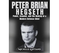 PETER BRIAN HEGSETH: Power, Scandal, and the Making of a Modern Defense Chief