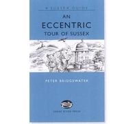 Peter Bridgewater An Eccentric Tour of Sussex (Copertina rigida) Sussex Guide