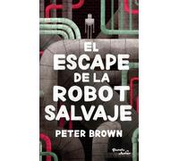 Peter Brown El Escape de la Robot Salvaje / The Wild Robot Escapes (Tascabile)