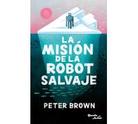 Peter Brown La Misión de la Robot Salvaje / The Wild Robot Protects: (Tascabile)