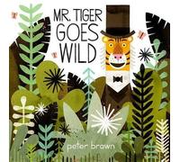 Peter Brown Mr. Tiger Goes Wild (Copertina rigida)